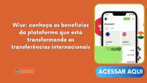 Wise: conheça os benefícios da plataforma que está transformando as transferências internacionais