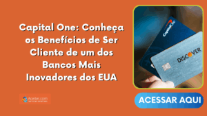 Capital One: Conheça os Benefícios de Ser Cliente de um dos Bancos Mais Inovadores dos EUA