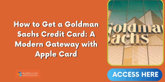 How to Get a Goldman Sachs Credit Card: A Modern Gateway with Apple Card