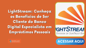 LightStream: Conheça os Benefícios de Ser Cliente do Banco Digital Especialista em Empréstimos Pessoais