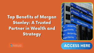 Top Benefits of Morgan Stanley: A Trusted Partner in Wealth and Strategy