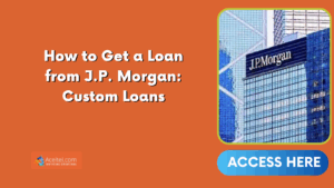 How to Get a Loan from J.P. Morgan: Custom Loans