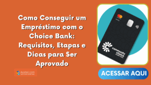 Como Conseguir um Empréstimo com o Choice Bank: Requisitos, Etapas e Dicas para Ser Aprovado
