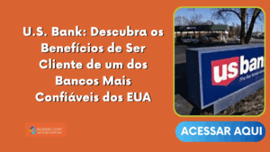U.S. Bank: Descubra os Benefícios de Ser Cliente de um dos Bancos Mais Confiáveis dos EUA