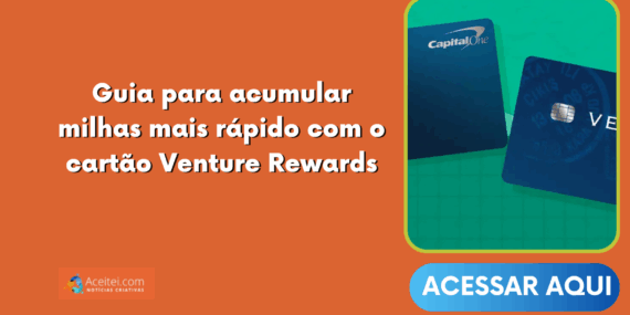 Guia para acumular milhas mais rápido com o cartão Venture Rewards