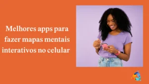 Melhores apps para fazer mapas mentais interativos no celular
