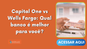 Capital One vs Wells Fargo: Qual banco é melhor para você?