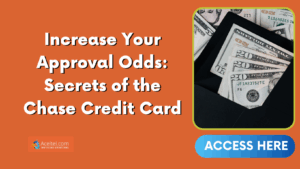 Increase Your Approval Odds: Secrets of the Chase Credit Card